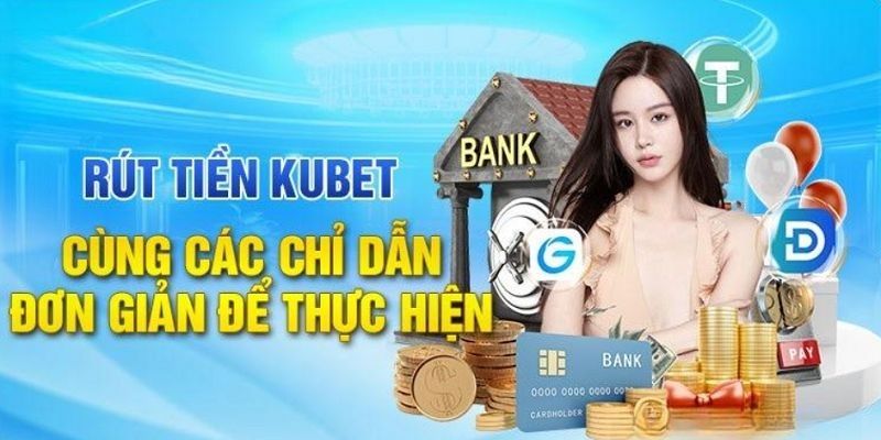 Tạo lệnh rút tiền trực tuyến tại Kubet cực đơn giản