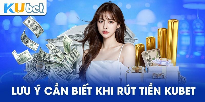 Những vấn đề có thể gặp phải trong khâu rút tiền Kubet