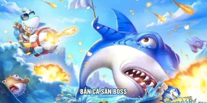 Bắn Cá Săn Boss